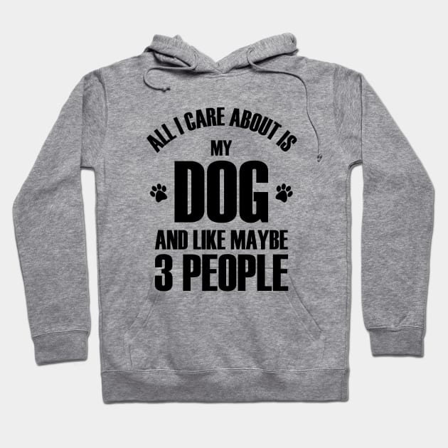 all i care about is my dog and like maybe 3 people Hoodie by bisho2412